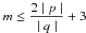 \hbox{$m\leq \dfrac{2\mid p\mid}{\mid q\mid}+3$}